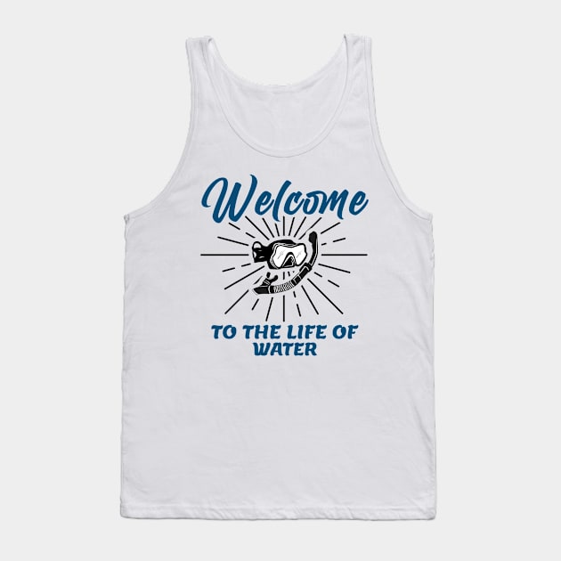 Welcome to the Life of Water, diving lovers shirt, diving goggles, swimming gifts, swimmer tshirt, swimming designs Tank Top by Kingostore